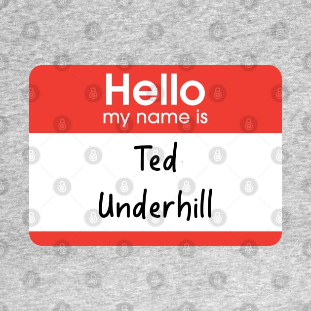 Hello my name is Ted Underhill by BodinStreet